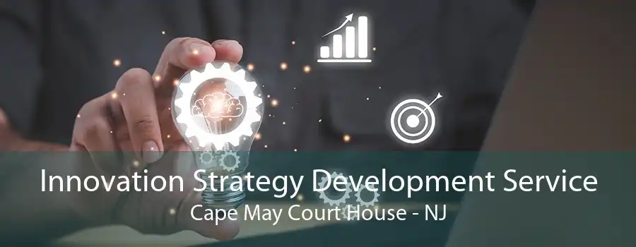 Innovation Strategy Development Service Cape May Court House - NJ