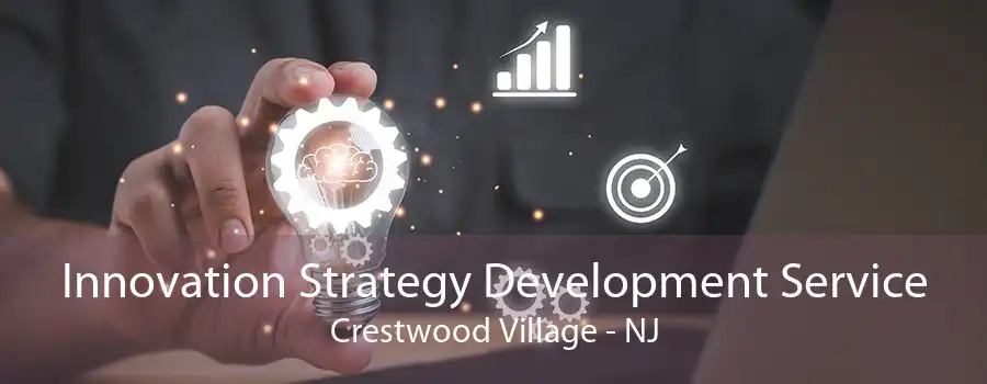 Innovation Strategy Development Service Crestwood Village - NJ