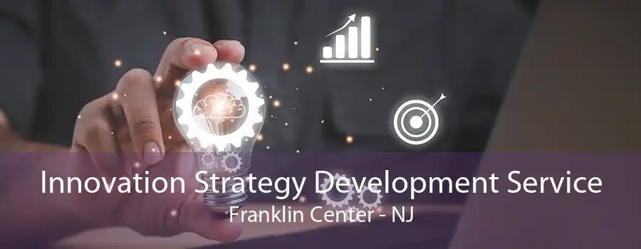 Innovation Strategy Development Service Franklin Center - NJ