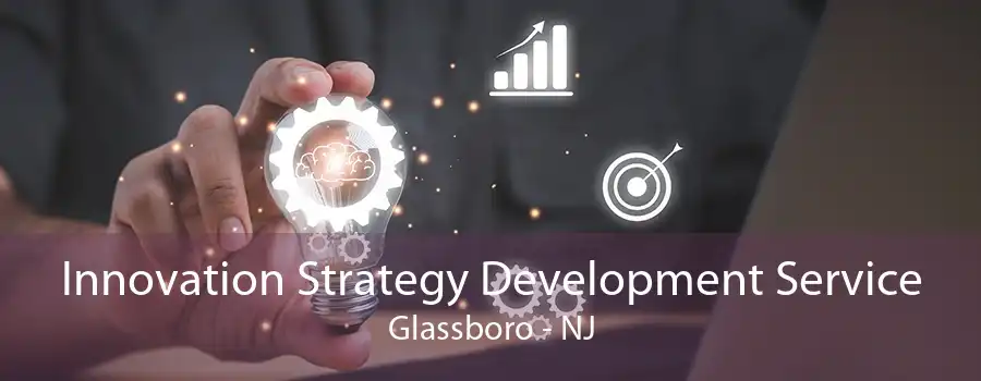 Innovation Strategy Development Service Glassboro - NJ