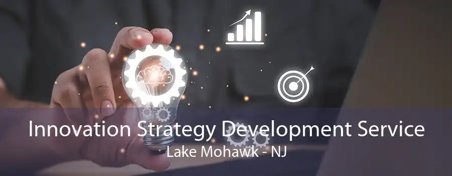 Innovation Strategy Development Service Lake Mohawk - NJ