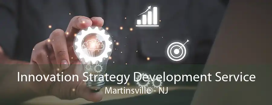 Innovation Strategy Development Service Martinsville - NJ