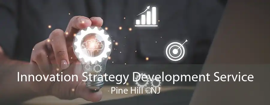 Innovation Strategy Development Service Pine Hill - NJ