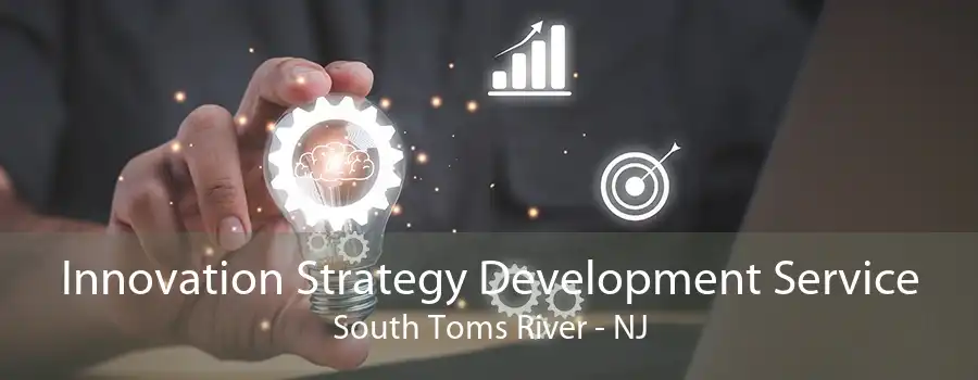 Innovation Strategy Development Service South Toms River - NJ