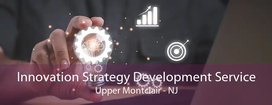 Innovation Strategy Development Service Upper Montclair - NJ