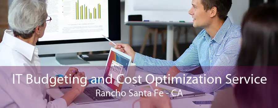 IT Budgeting and Cost Optimization Service Rancho Santa Fe - CA