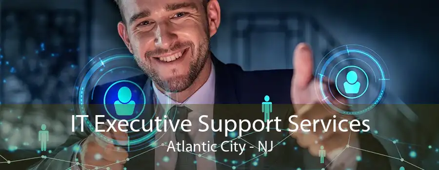 IT Executive Support Services Atlantic City - NJ