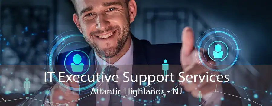 IT Executive Support Services Atlantic Highlands - NJ