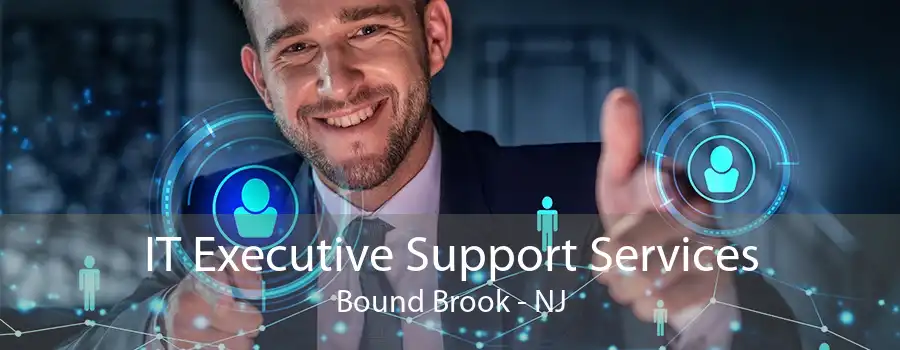 IT Executive Support Services Bound Brook - NJ