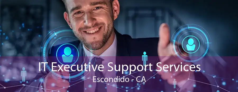 IT Executive Support Services Escondido - CA