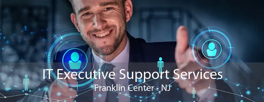 IT Executive Support Services Franklin Center - NJ