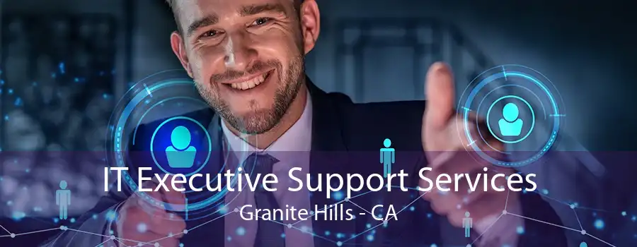 IT Executive Support Services Granite Hills - CA