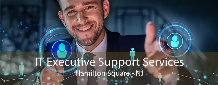 IT Executive Support Services Hamilton Square - NJ