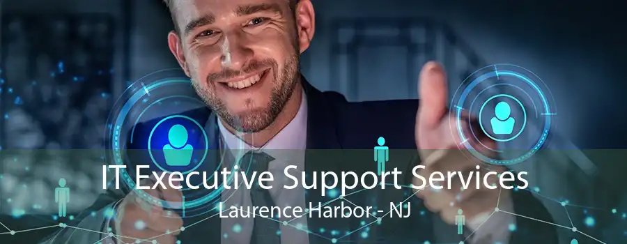 IT Executive Support Services Laurence Harbor - NJ
