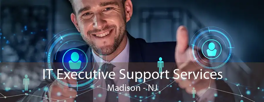 IT Executive Support Services Madison - NJ