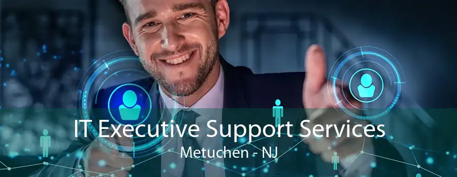 IT Executive Support Services Metuchen - NJ