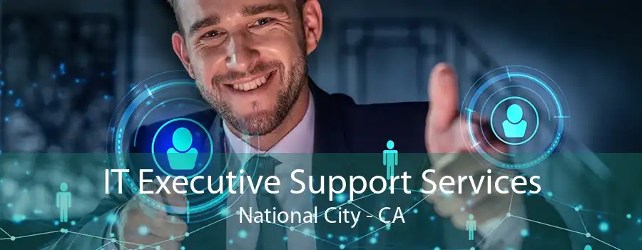 IT Executive Support Services National City - CA