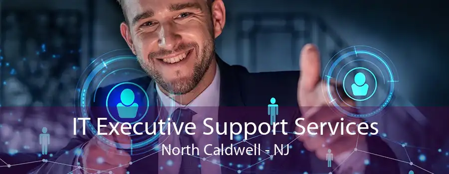 IT Executive Support Services North Caldwell - NJ