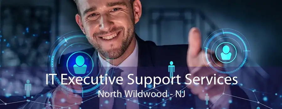 IT Executive Support Services North Wildwood - NJ