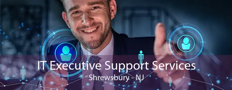 IT Executive Support Services Shrewsbury - NJ