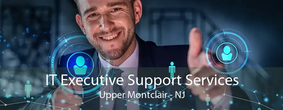IT Executive Support Services Upper Montclair - NJ