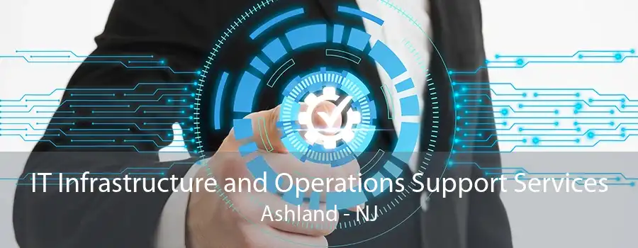 IT Infrastructure and Operations Support Services Ashland - NJ