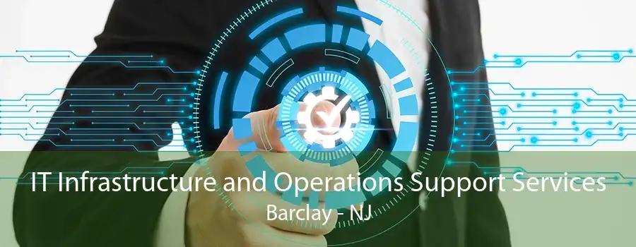 IT Infrastructure and Operations Support Services Barclay - NJ