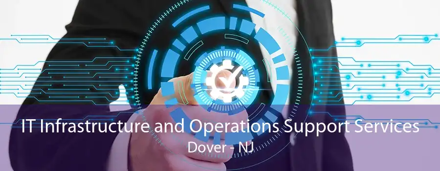 IT Infrastructure and Operations Support Services Dover - NJ