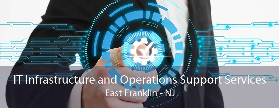 IT Infrastructure and Operations Support Services East Franklin - NJ