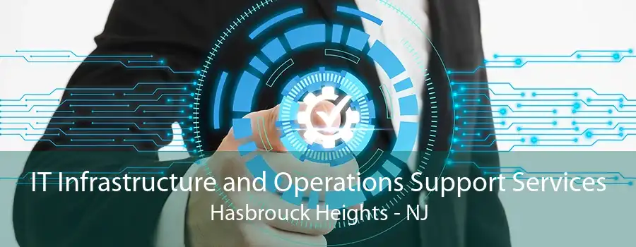 IT Infrastructure and Operations Support Services Hasbrouck Heights - NJ