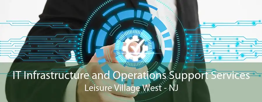 IT Infrastructure and Operations Support Services Leisure Village West - NJ