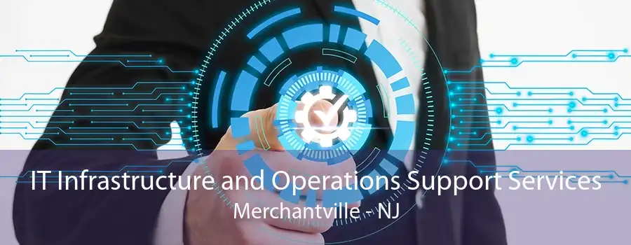 IT Infrastructure and Operations Support Services Merchantville - NJ