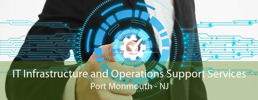 IT Infrastructure and Operations Support Services Port Monmouth - NJ