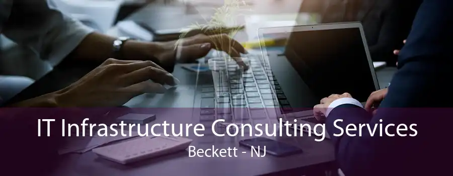 IT Infrastructure Consulting Services Beckett - NJ