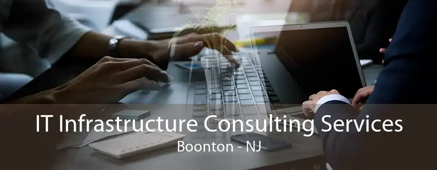 IT Infrastructure Consulting Services Boonton - NJ