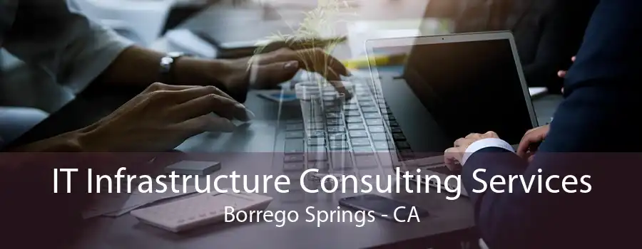 IT Infrastructure Consulting Services Borrego Springs - CA
