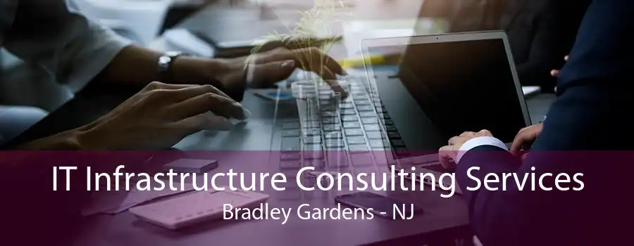 IT Infrastructure Consulting Services Bradley Gardens - NJ