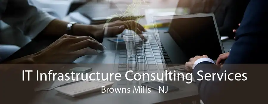 IT Infrastructure Consulting Services Browns Mills - NJ