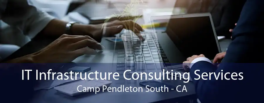 IT Infrastructure Consulting Services Camp Pendleton South - CA