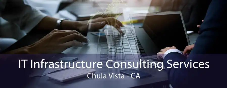 IT Infrastructure Consulting Services Chula Vista - CA