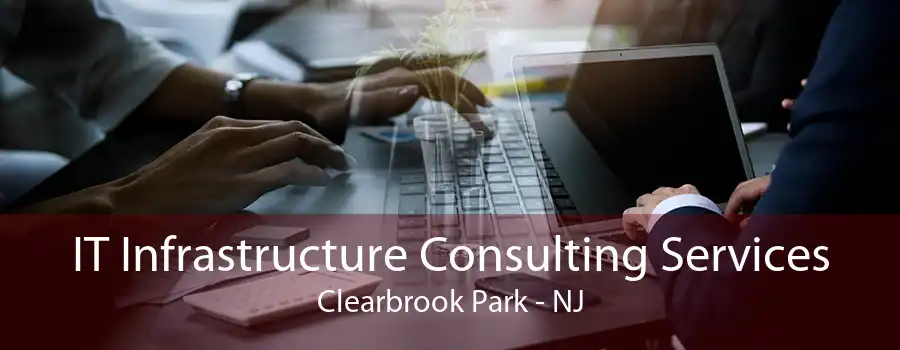 IT Infrastructure Consulting Services Clearbrook Park - NJ