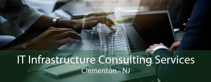 IT Infrastructure Consulting Services Clementon - NJ