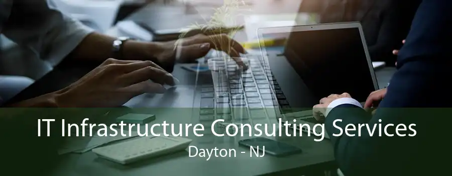 IT Infrastructure Consulting Services Dayton - NJ