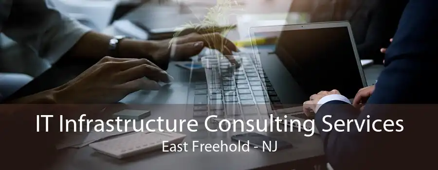 IT Infrastructure Consulting Services East Freehold - NJ