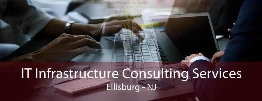 IT Infrastructure Consulting Services Ellisburg - NJ