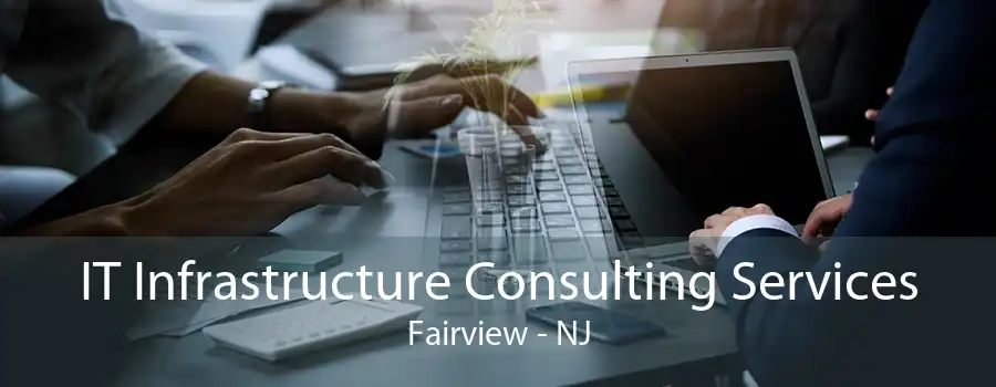 IT Infrastructure Consulting Services Fairview - NJ
