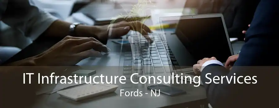 IT Infrastructure Consulting Services Fords - NJ