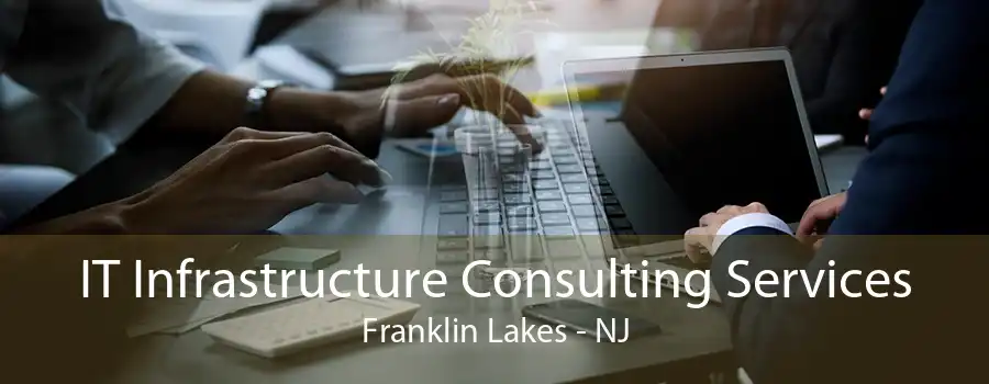 IT Infrastructure Consulting Services Franklin Lakes - NJ