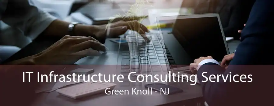 IT Infrastructure Consulting Services Green Knoll - NJ