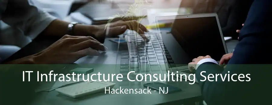 IT Infrastructure Consulting Services Hackensack - NJ